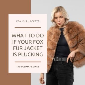 What to Do If YOUR FOX Fur Jacket is Plucking1
